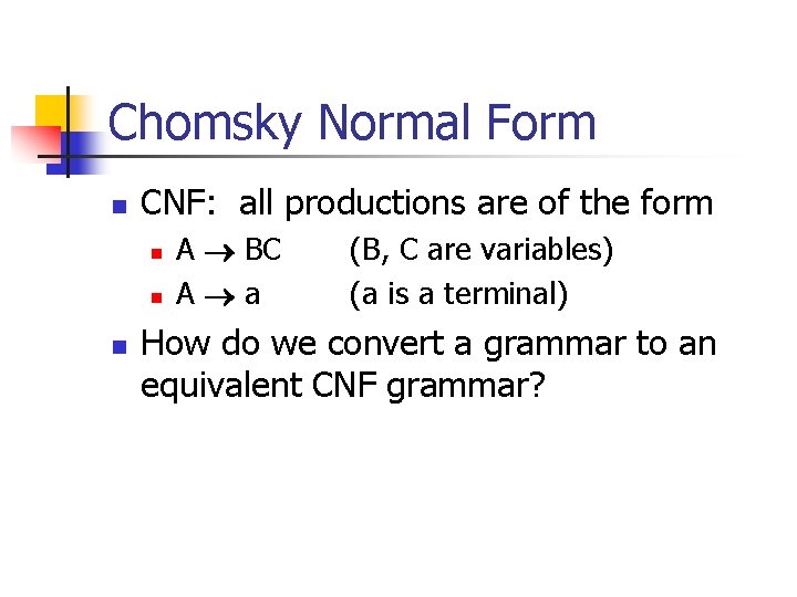 Chomsky Normal Form n CNF: all productions are of the form n n n