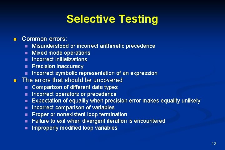 Selective Testing n Common errors: n n n Misunderstood or incorrect arithmetic precedence Mixed