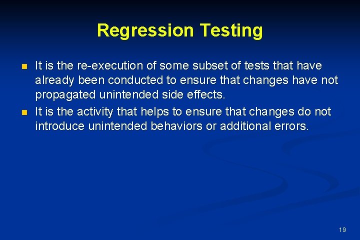 Regression Testing n n It is the re-execution of some subset of tests that