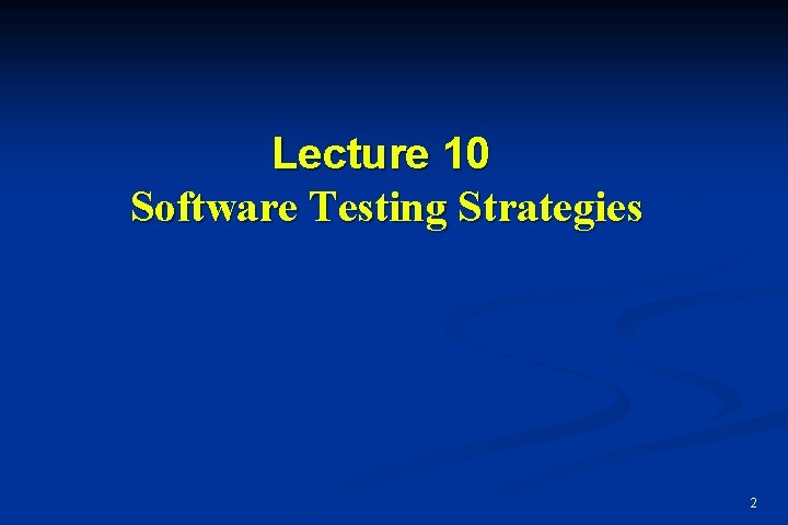 Lecture 10 Software Testing Strategies 2 