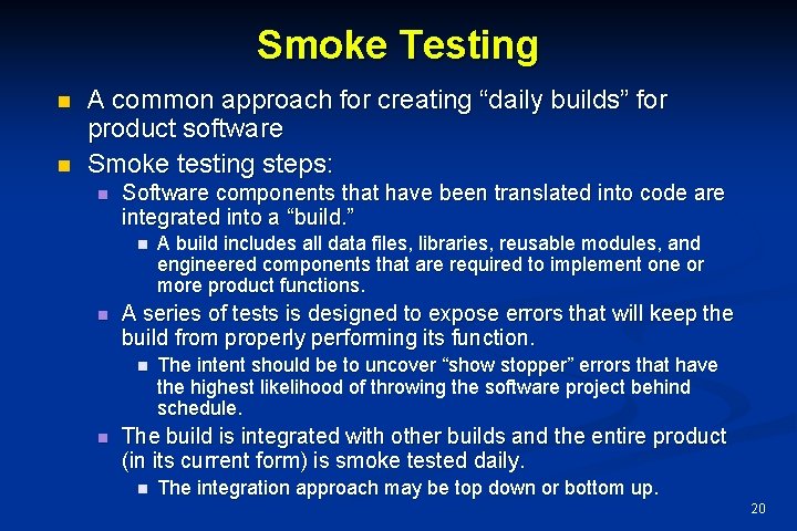 Smoke Testing n n A common approach for creating “daily builds” for product software