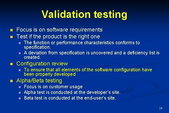 Validation testing n n Focus is on software requirements Test if the product is