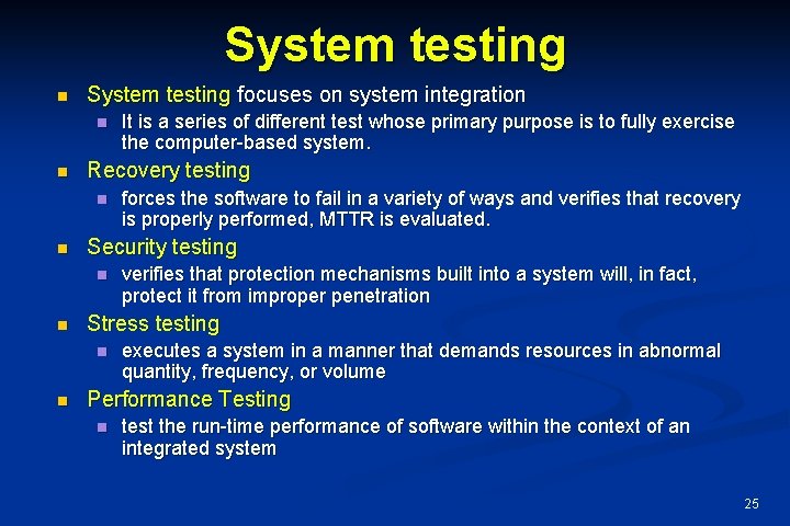 System testing n System testing focuses on system integration n n Recovery testing n