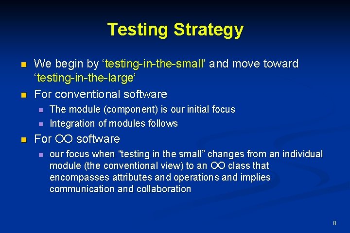 Testing Strategy n n We begin by ‘testing-in-the-small’ and move toward ‘testing-in-the-large’ For conventional