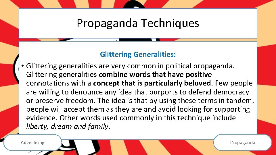 Propaganda Techniques Glittering Generalities: • Glittering generalities are very common in political propaganda. Glittering