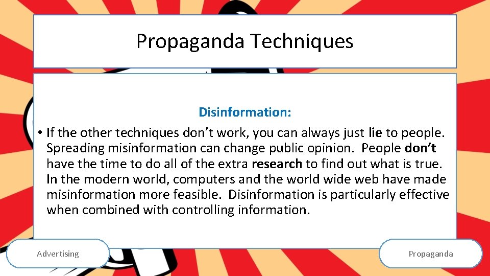 Propaganda Techniques Disinformation: • If the other techniques don’t work, you can always just