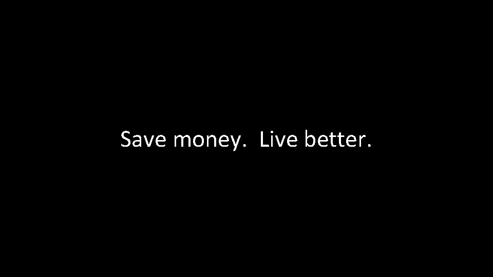 Save money. Live better. 