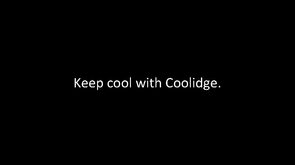 Keep cool with Coolidge. 