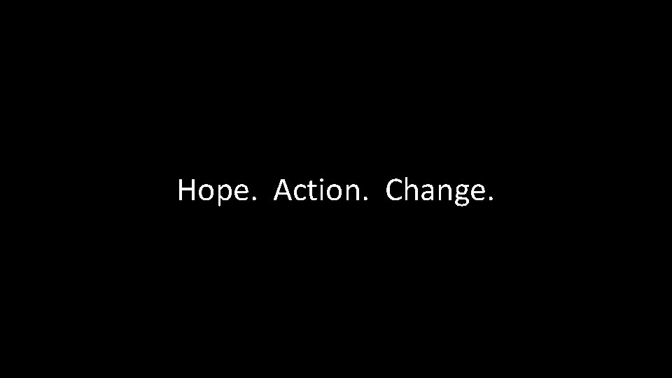 Hope. Action. Change. 