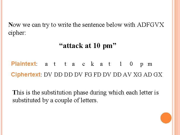 Now we can try to write the sentence below with ADFGVX cipher: “attack at