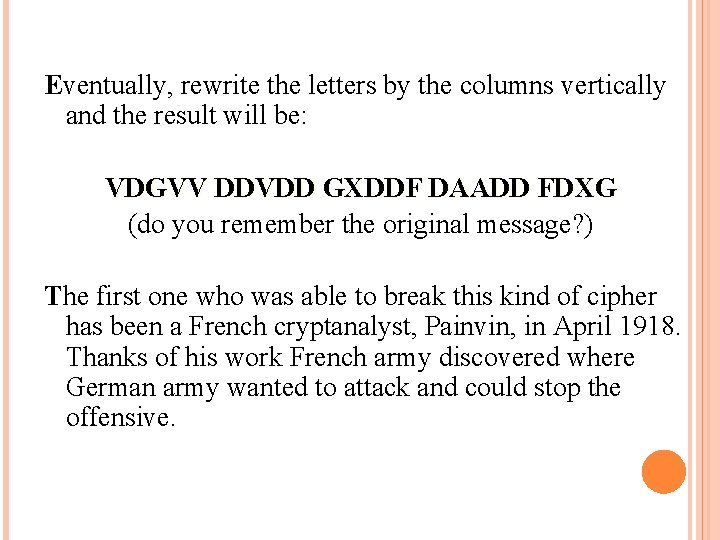 Eventually, rewrite the letters by the columns vertically and the result will be: VDGVV