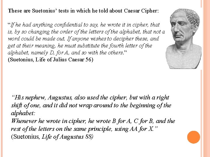 These are Suetonius’ tests in which he told about Caesar Cipher: “If he had