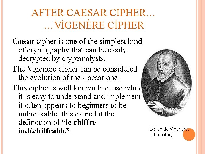 AFTER CAESAR CIPHER… …VİGENÈRE CİPHER Caesar cipher is one of the simplest kind of