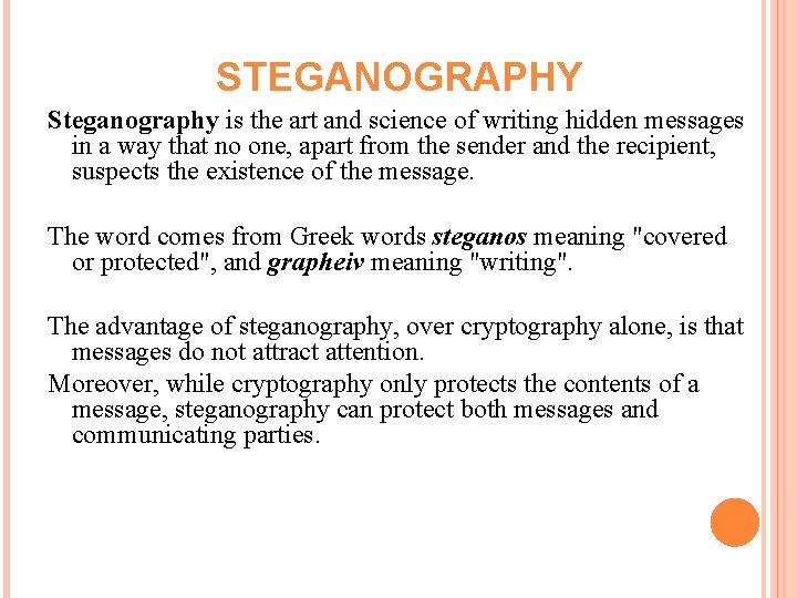 STEGANOGRAPHY Steganography is the art and science of writing hidden messages in a way