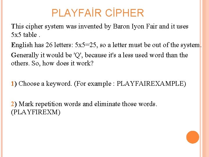  PLAYFAİR CİPHER This cipher system was invented by Baron Iyon Fair and it