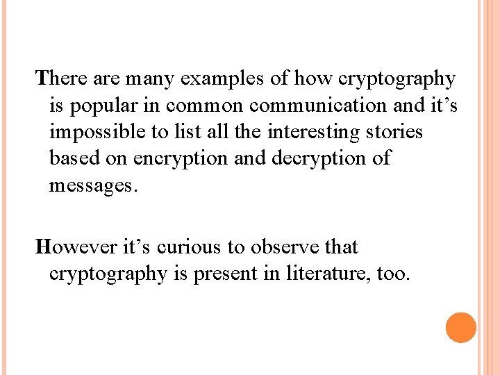 There are many examples of how cryptography is popular in common communication and it’s