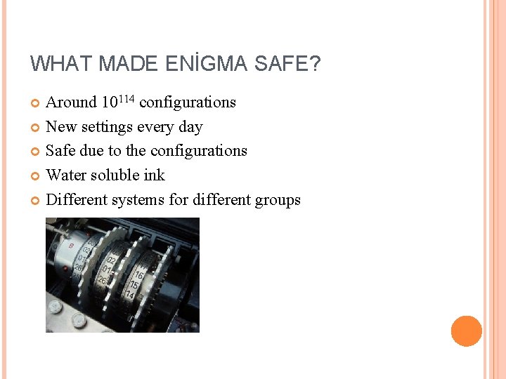 WHAT MADE ENİGMA SAFE? Around 10114 configurations New settings every day Safe due to