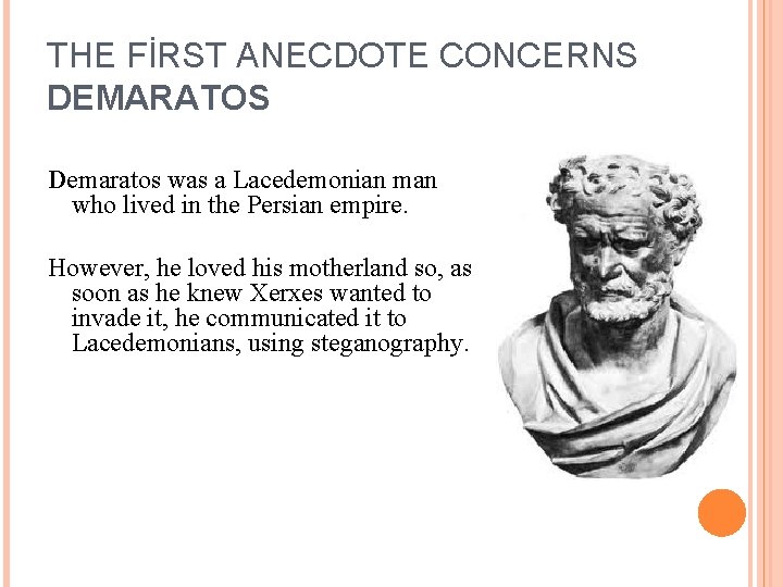 THE FİRST ANECDOTE CONCERNS DEMARATOS Demaratos was a Lacedemonian man who lived in the