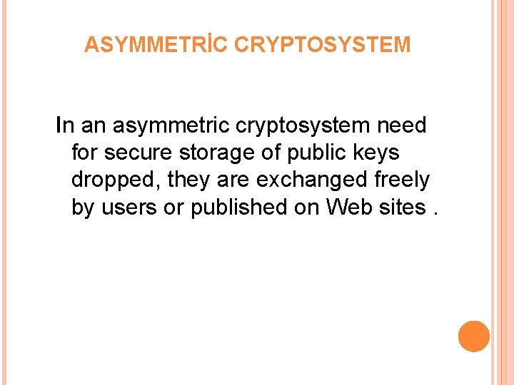 ASYMMETRİC CRYPTOSYSTEM In an asymmetric cryptosystem need for secure storage of public keys dropped,