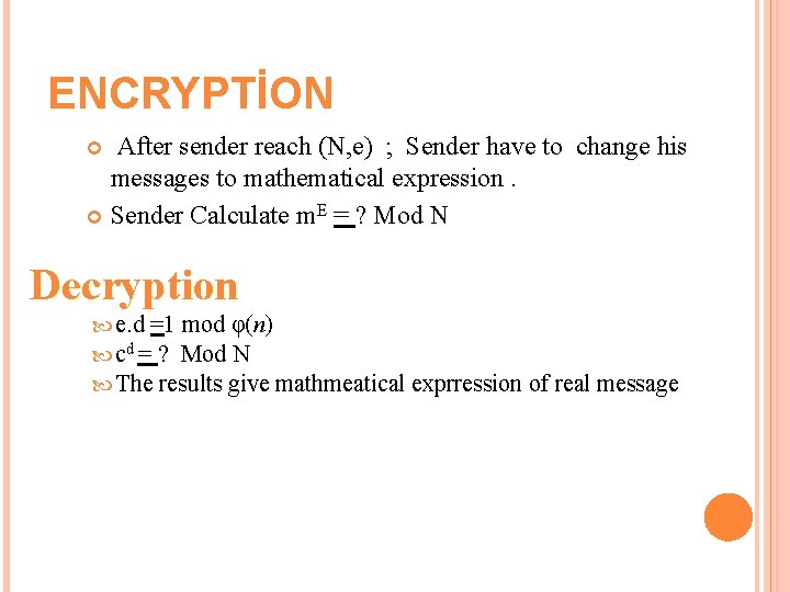 ENCRYPTİON After sender reach (N, e) ; Sender have to change his messages to