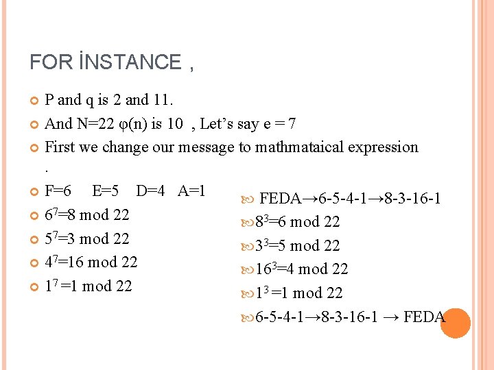 FOR İNSTANCE , P and q is 2 and 11. And N=22 φ(n) is