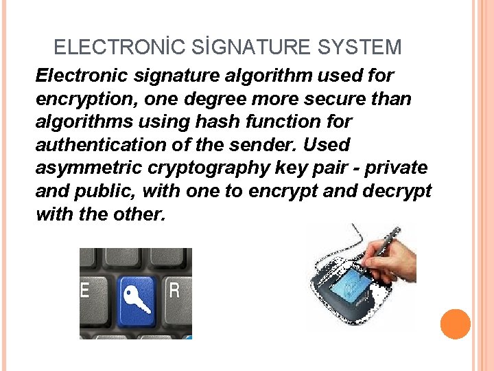 ELECTRONİC SİGNATURE SYSTEM Electronic signature algorithm used for encryption, one degree more secure than