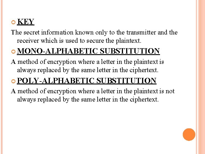  KEY The secret information known only to the transmitter and the receiver which