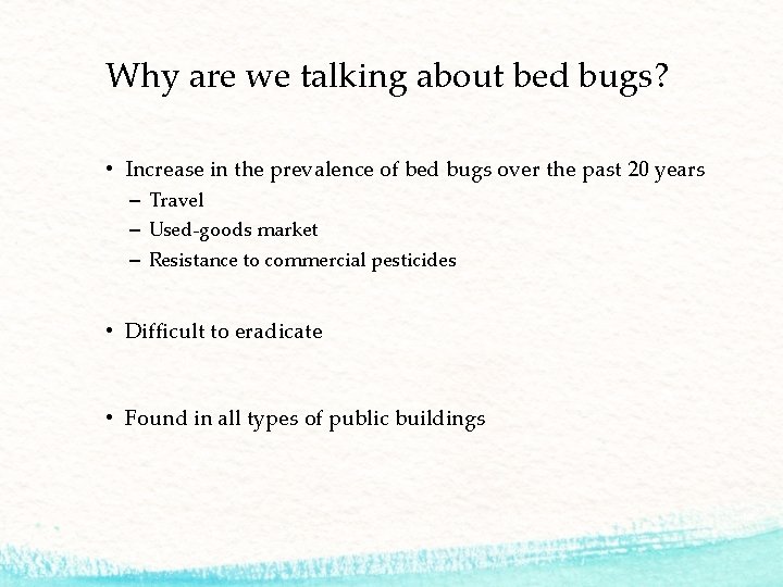 Why are we talking about bed bugs? • Increase in the prevalence of bed