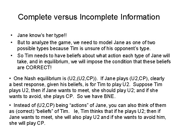 Complete versus Incomplete Information • Jane know’s her type!! • But to analyze the