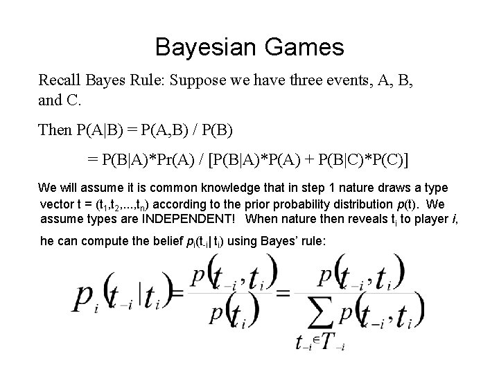 Bayesian Games Recall Bayes Rule: Suppose we have three events, A, B, and C.