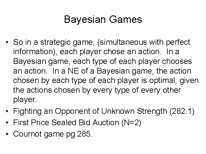 Bayesian Games • So in a strategic game, (simultaneous with perfect information), each player