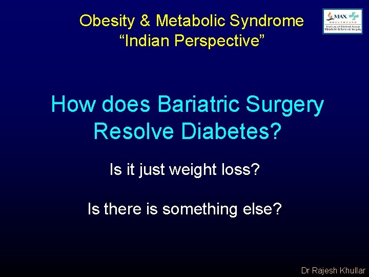 Obesity & Metabolic Syndrome “Indian Perspective” How does Bariatric Surgery Resolve Diabetes? Is it