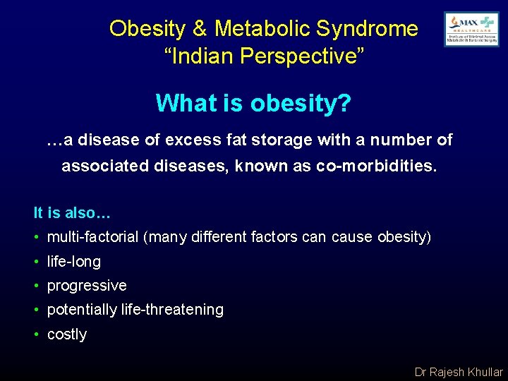 Obesity & Metabolic Syndrome “Indian Perspective” What is obesity? …a disease of excess fat