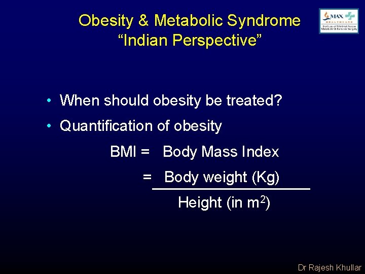 Obesity & Metabolic Syndrome “Indian Perspective” • When should obesity be treated? • Quantification
