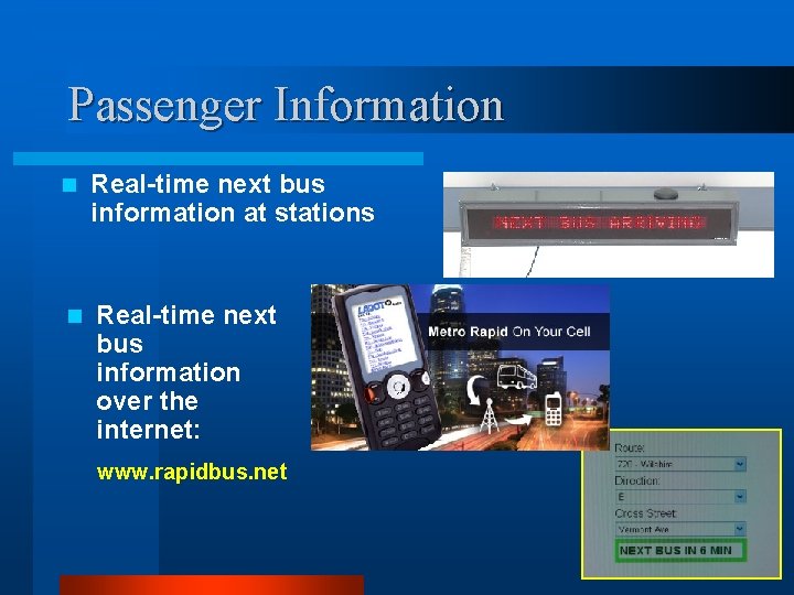 Passenger Information n Real-time next bus information at stations n Real-time next bus information