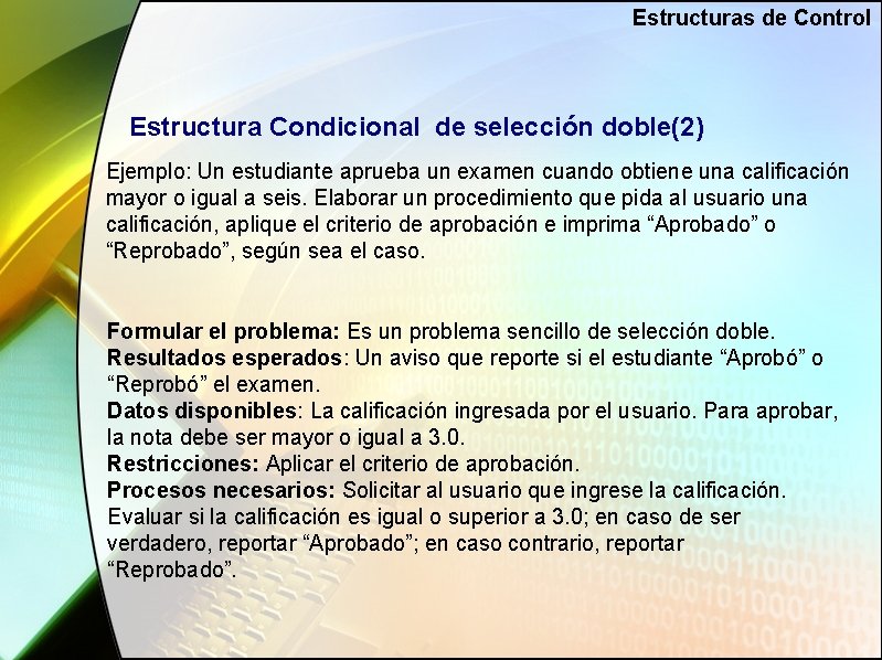 Estructuras de Control Estructura Condicional de selección doble(2) Ejemplo: Un estudiante aprueba un examen