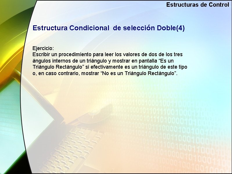 Estructuras de Control Estructura Condicional de selección Doble(4) Ejercicio: Escribir un procedimiento para leer