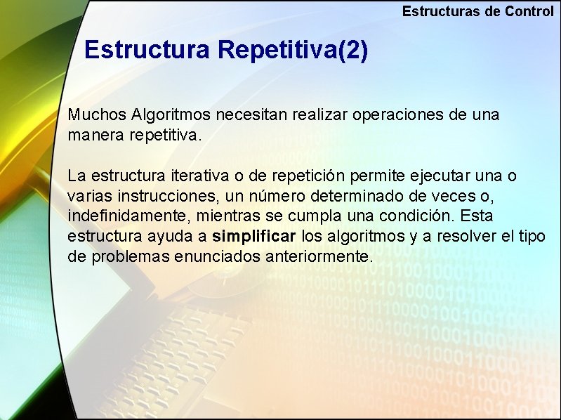 Estructuras de Control Estructura Repetitiva(2) Muchos Algoritmos necesitan realizar operaciones de una manera repetitiva.