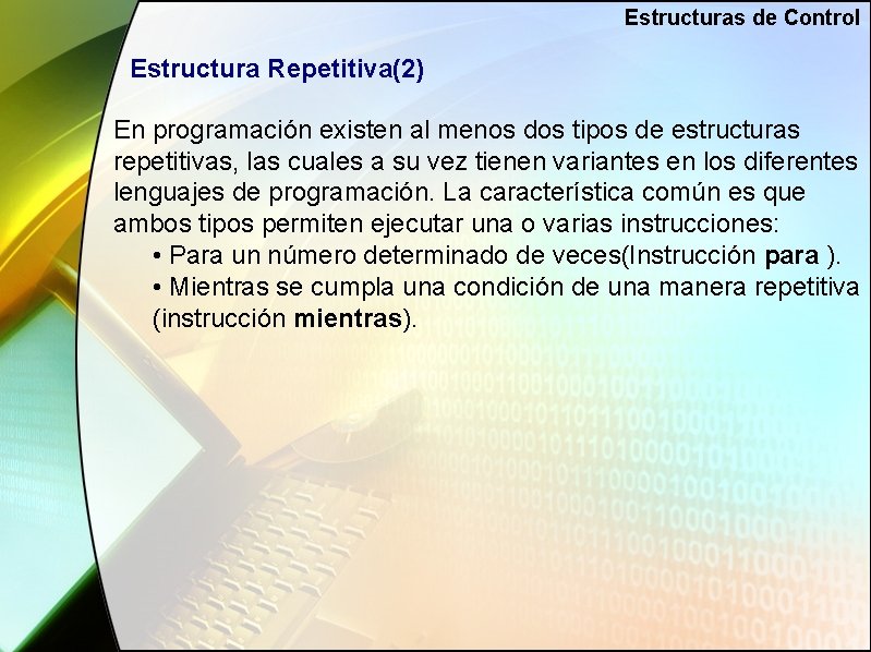 Estructuras de Control Estructura Repetitiva(2) En programación existen al menos dos tipos de estructuras