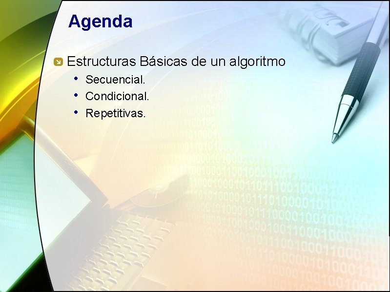 Agenda Estructuras Básicas de un algoritmo • Secuencial. • Condicional. • Repetitivas. 