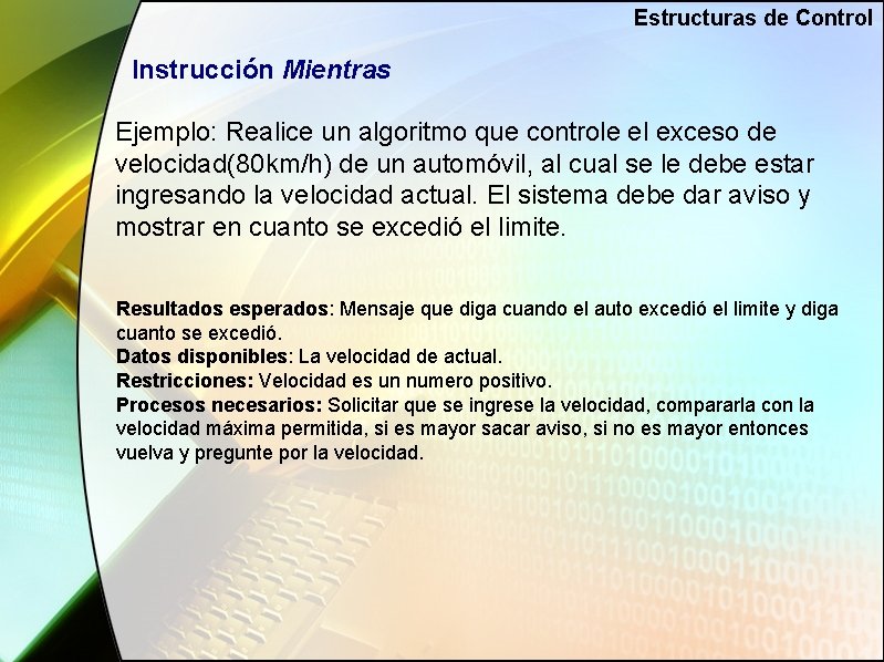 Estructuras de Control Instrucción Mientras Ejemplo: Realice un algoritmo que controle el exceso de