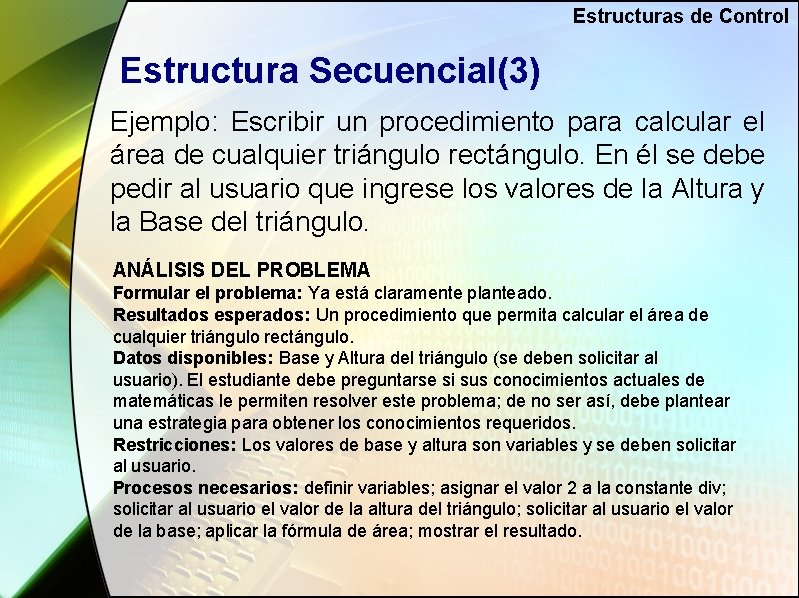 Estructuras de Control Estructura Secuencial(3) Ejemplo: Escribir un procedimiento para calcular el área de