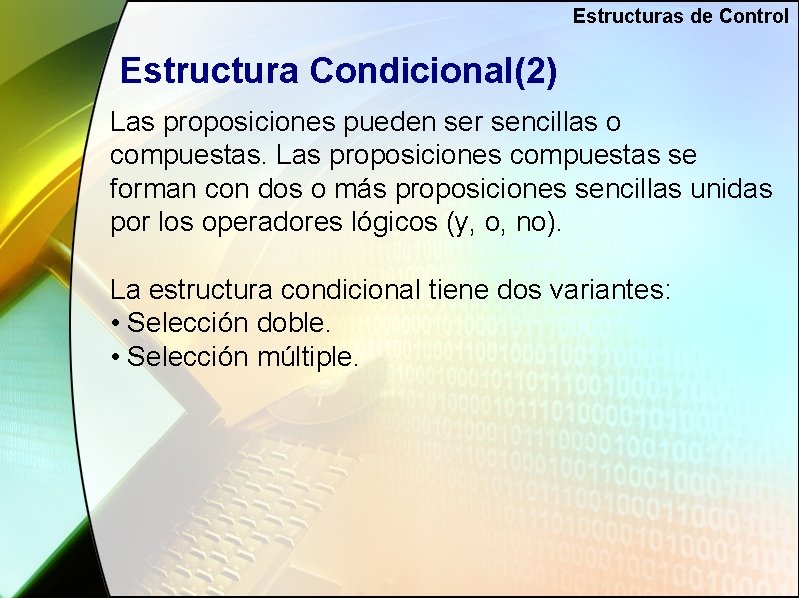 Estructuras de Control Estructura Condicional(2) Las proposiciones pueden ser sencillas o compuestas. Las proposiciones