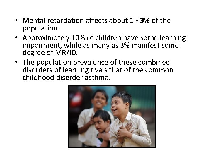  • Mental retardation affects about 1 - 3% of the population. • Approximately