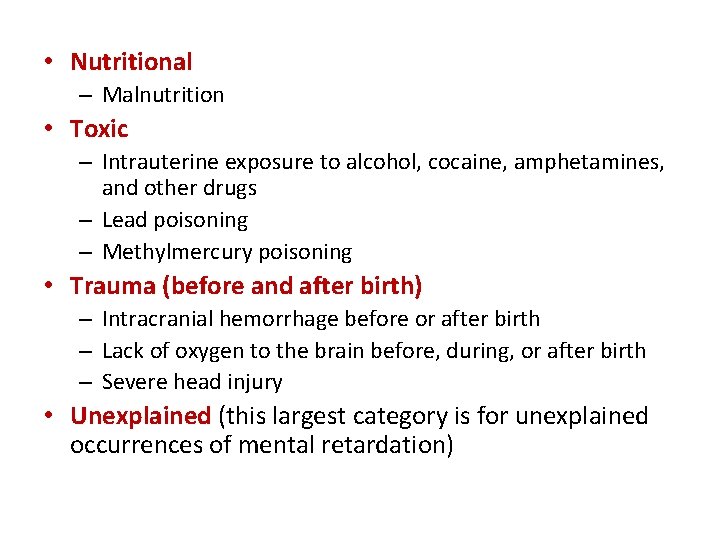  • Nutritional – Malnutrition • Toxic – Intrauterine exposure to alcohol, cocaine, amphetamines,