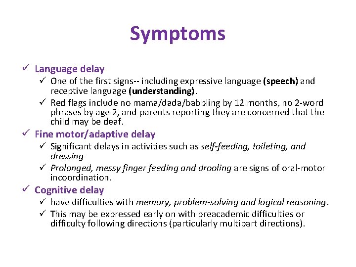 Symptoms ü Language delay ü One of the first signs-- including expressive language (speech)