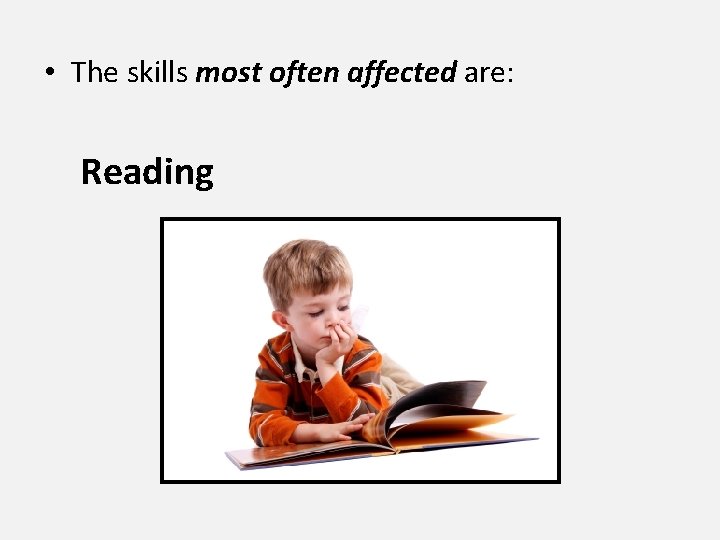  • The skills most often affected are: Reading 