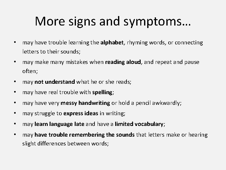 More signs and symptoms… • may have trouble learning the alphabet, rhyming words, or