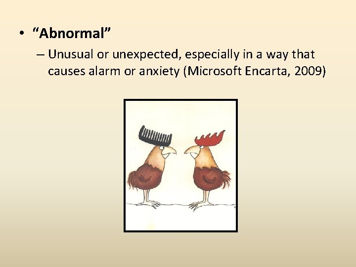  • “Abnormal” – Unusual or unexpected, especially in a way that causes alarm
