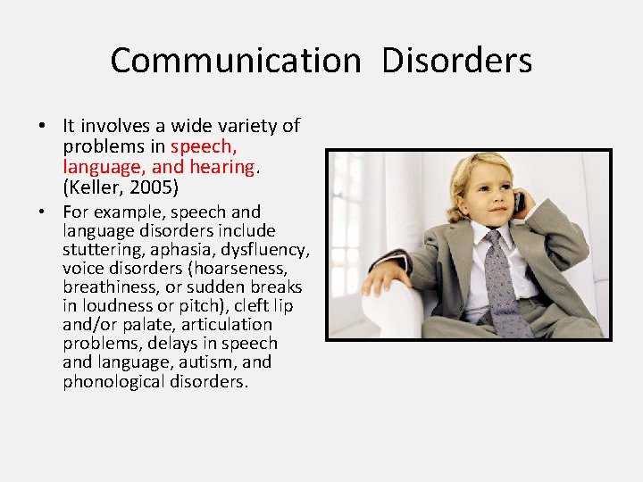 Communication Disorders • It involves a wide variety of problems in speech, language, and